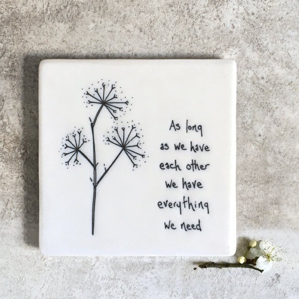 As Long As We Have Each Other – Square Ceramic Coaster | 10.5cm - Give And Glow