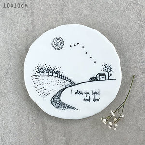 I Wish You Lived Next Door – Round Ceramic Coaster | 10cm x 10cm - Give And Glow
