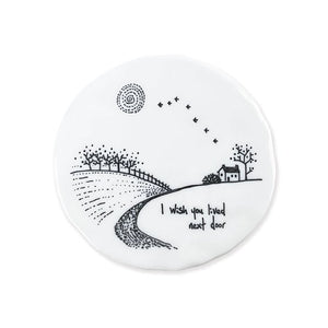 I Wish You Lived Next Door – Round Ceramic Coaster | 10cm x 10cm - Give And Glow