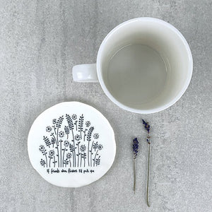If Friends Were Flowers I'd Pick You – Round Ceramic Coaster | 10cm x 10cm - Give And Glow