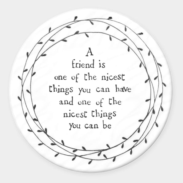 A Friend Is A Nice Thing – Round Ceramic Coaster | 10cm x 10cm - Give And Glow