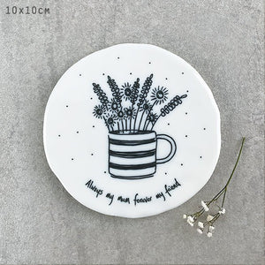 Always My Mum Forever My Friend – Round Ceramic Coaster | 10cm x 10cm - Give And Glow