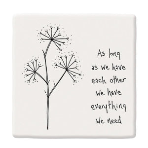 As Long As We Have Each Other – Square Ceramic Coaster | 10.5cm - Give And Glow