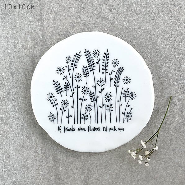 If Friends Were Flowers I'd Pick You – Round Ceramic Coaster | 10cm x 10cm - Give And Glow