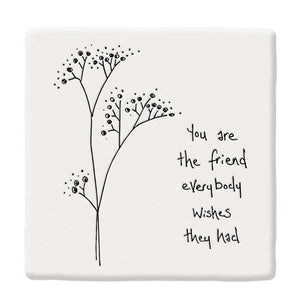 The Friend Everybody Wishes They Had – Square Ceramic Coaster | 10.5cm - Give And Glow