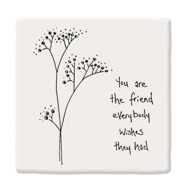 The Friend Everybody Wishes They Had – Square Ceramic Coaster | 10.5cm - Give And Glow